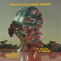 Polyclinique Redux W/ Zeldin & Yorobi 22 December 2024