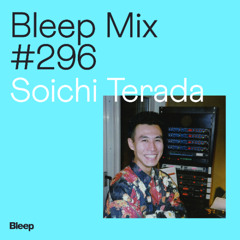 Bleep Mix #296 - Soichi Terada