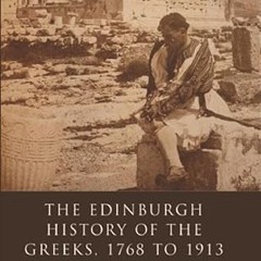[❤READ ⚡EBOOK⚡] Edinburgh History of the Greeks, 1768 to 1913 (The Edinburgh History of the Gre