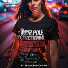 North Pole Correctional 25-12-2023 Kidnapping Traded Sister For Christmas Presents Christmas Shirt