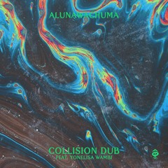 Alunawachuma • Collision Dub, feat Yonelisa Wambu