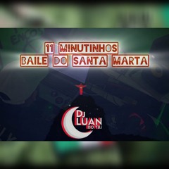 11 MINUTINHOS - BAILE DO SANTA MARTA [ DJ LUAN DO TBJ ] 2K24