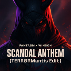 FANTASM x WINSON - SCANDAL ANTHEM (TERRØRMantis Edit) *FREE DL*