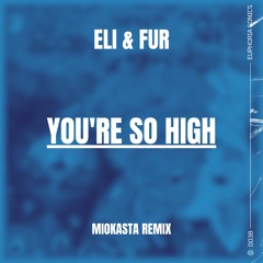 Eli & Fur - You're So High (Miokasta Remix)
