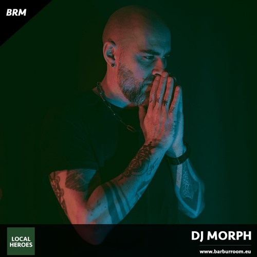 BRM Local Heroes #040 - DJ MORPH - www.barburroom.eu