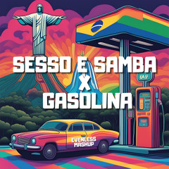 SESSO E SAMBA X GASOLINA (Evenless Mashup) [FREE DL]  *FILTERED FOR COPYRIGHT*