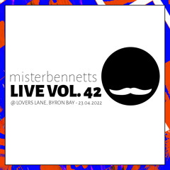 Mister Bennetts [LIVE] VOL. 42 @ Lovers Lane, Byron Bay (7-11pm) - 23.04.22