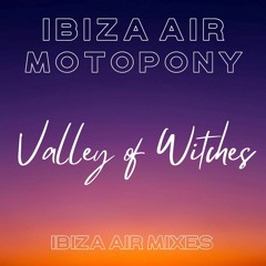New: Ibiza Air x Motopony ~ Valley Of Witches (Ibiza Air Mix)