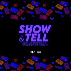 SHOW & TELL (feat. Mack, SplashOfGold, WhoGotDaDutch, & SHADED ZU)