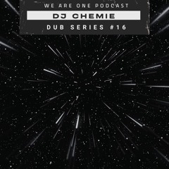 We Are One Podcast Dub Series #16 - DJCHEMIE