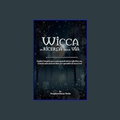 PDF ✨ Wicca - la Ricerca della Via: Guida Completa per principianti al risveglio Wiccan, Con incan