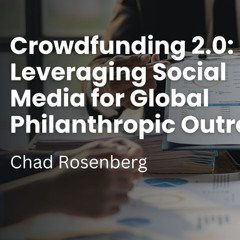 Crowdfunding 2.0: Leveraging Social Media for Global Philanthropic Outreach