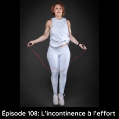 Épisode 108: L'incontinence à l'effort