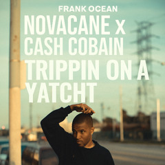 Frank Ocean – Novacane x Cash Cobain – Trippin’ on a Yacht (Mashup)