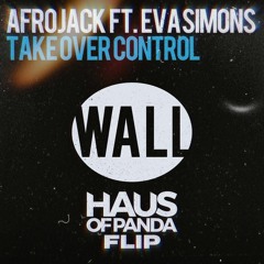 Afrojack ft. Eva Simmons - Take Over Control (Haus of Panda Flip) [FULL TRACK IN DL]