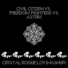 Civil Citizen Vs. Freedom Fighters Vs. Astrix - Crystal Rogue Loy (Mashup)