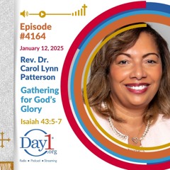 Gathering for God’s Glory - Ep. 4164 | Rev. Dr. Carol Patterson | Isaiah 43:5-7 | January 12, 2025