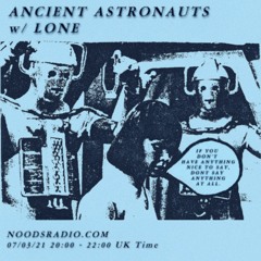 Ancient Astronauts w/ Lone - Noods Radio 02