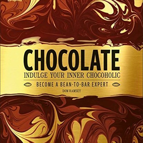 FREE KINDLE 📋 Chocolate: Indulge Your Inner Chocoholic, Become a Bean-to-Bar Expert