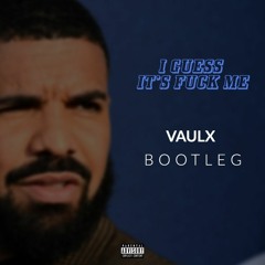 Drake - I Guess It's Fuck Me (Vaulx Bootleg) BUY=FREE DL