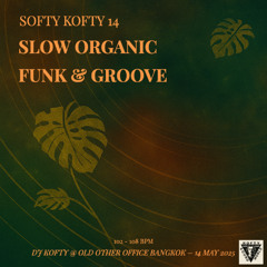 Softy Kofty 14 - Slow Organic Funk & Groove 25.05.14