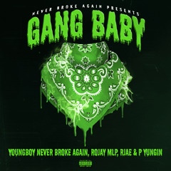 Never Broke Again, YoungBoy Never Broke Again, P Yungin - Gang Baby (feat. Rojay MLP & RJAE)