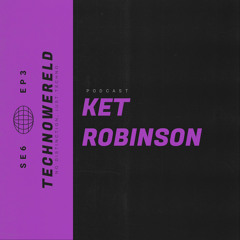 Ket Robinson | Techno Wereld Podcast SE6EP3