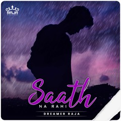 Saath  Na  Rahi by Dreamer RAJA (Sad Song)