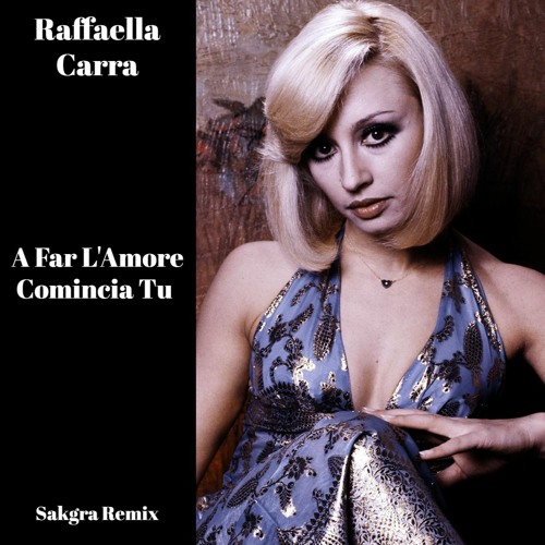 Stream Raffaella Carra - A Far L'Amore Comincia Tu (Sakgra Remix) by SAKGRA
