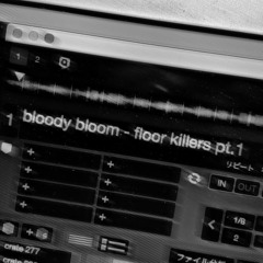 bloody bloom - floor killers pt.1 (party tool bootlegs)