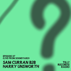 Till? Records Radio - Sam Curran B2B Harry Unsworth (Ep. 07 Live From SoundYard, Liverpool)