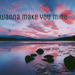 I Wanna Make You Mine (ft. Rixenoodles, RayFromDaTrenches)