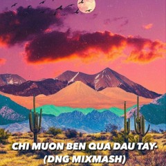 CHI MUON BEN QUA DAU TAY-YLING(DNG MIXMASH)[FREEDOWNLOAD]