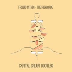 Friend Within - The Renegade (Capital Gruuv Bootleg) HIT BUY FOR FREE DL