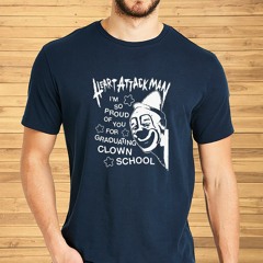 Heart Attack Man I’m So Proud Of You For Graduation Clown School T-Shirt