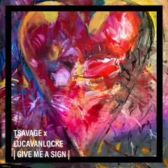 TSAVAGE X LUCAVANLOCKE - GIVE ME A SIGN (FREE DL)