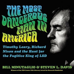 [Access] EPUB KINDLE PDF EBOOK The Most Dangerous Man in America: Timothy Leary, Richard Nixon and t