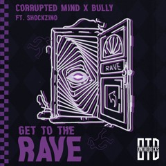 Corrupted Mind X Bully Feat. Shockzinoo - Get To The Rave (FREE DOWNLOAD)