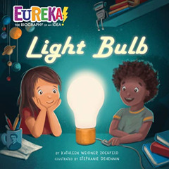 [VIEW] PDF 🖍️ Light Bulb: Eureka! The Biography of an Idea by  Kathleen Weidner Zoeh
