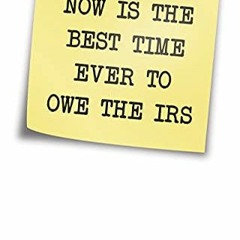#) Now is the Best Time Ever to Owe the IRS, IRS Insiders Guide to Taxes  #Epub)