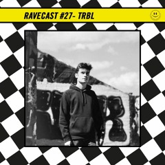 RaveCast27 - TRBL