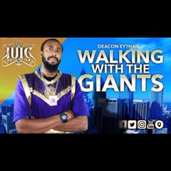 Deacon Eythan - Walking With The Giants (Part 1)