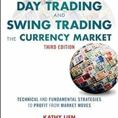 Day Trading and Swing Trading the Currency Market: Technical and Fundamental Strategies to Prof