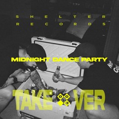 MIDNIGHT DANCE PARTY // SHELTER RECORDS Takeover 003