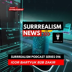 Surrrealism Podcast Series 016 - igor Bartyuk b2b Zakir