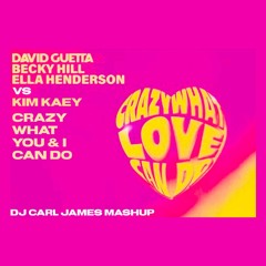 David Guetta-Becky Hill-Ella Henderson Vs Kim Kaey-Crazy What You & I Can Do (DJ CARL JAMES MASHUP)