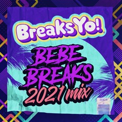 Bebe Breaks - Breaks Yo! 2021 Mix