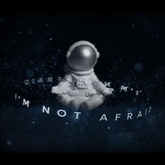 I'm not afraid