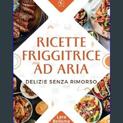 Ebook PDF  💖 Ricette Friggitrice ad Aria: Delizie Senza Rimorso (Italian Edition) [PDF]
