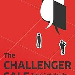 ~Read~[PDF] The Challenger Sale: Taking Control of the Customer Conversation - Matthew Dixon (A